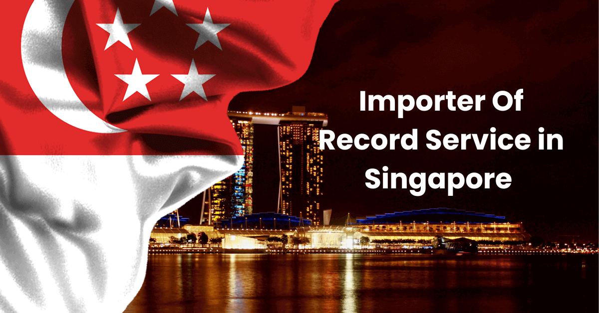 Importer Of Record (IOR) Service in Singapore