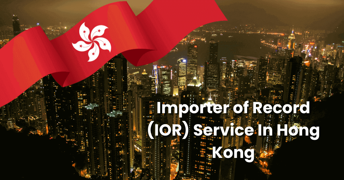 Importer of Record service in Hong Kong