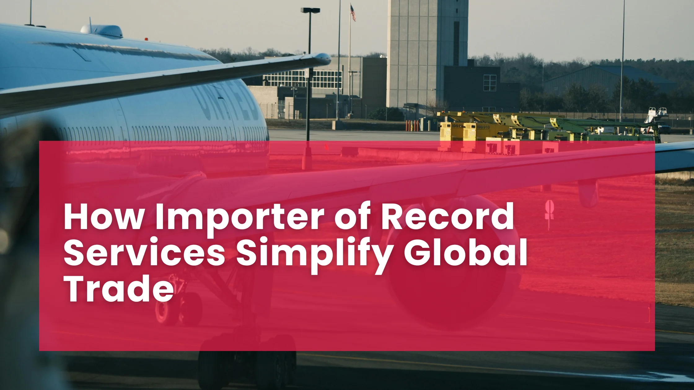 How Importer of Record Services Simplify Global Trade
