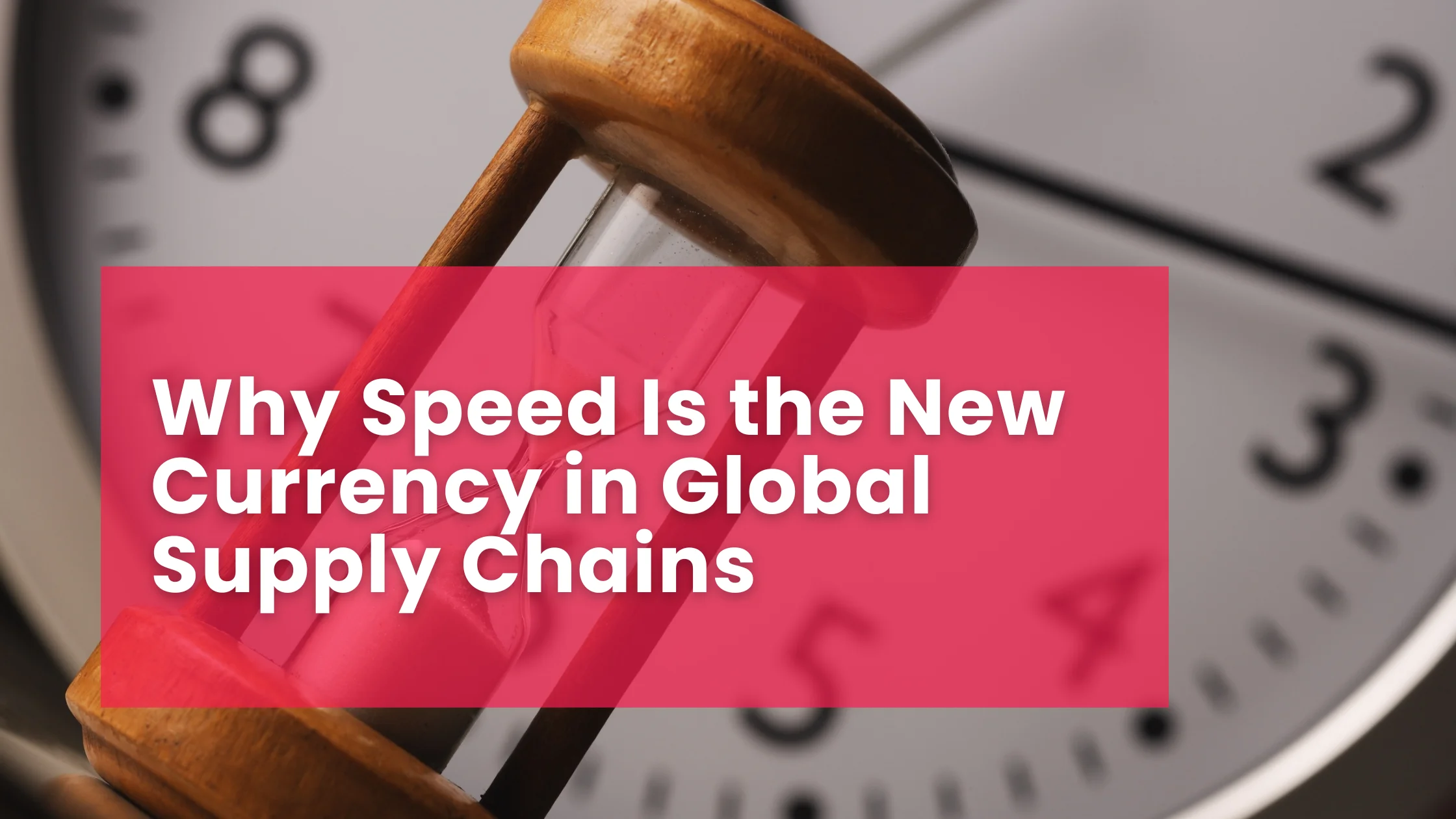 Why Speed Is the New Currency in Global Supply Chains