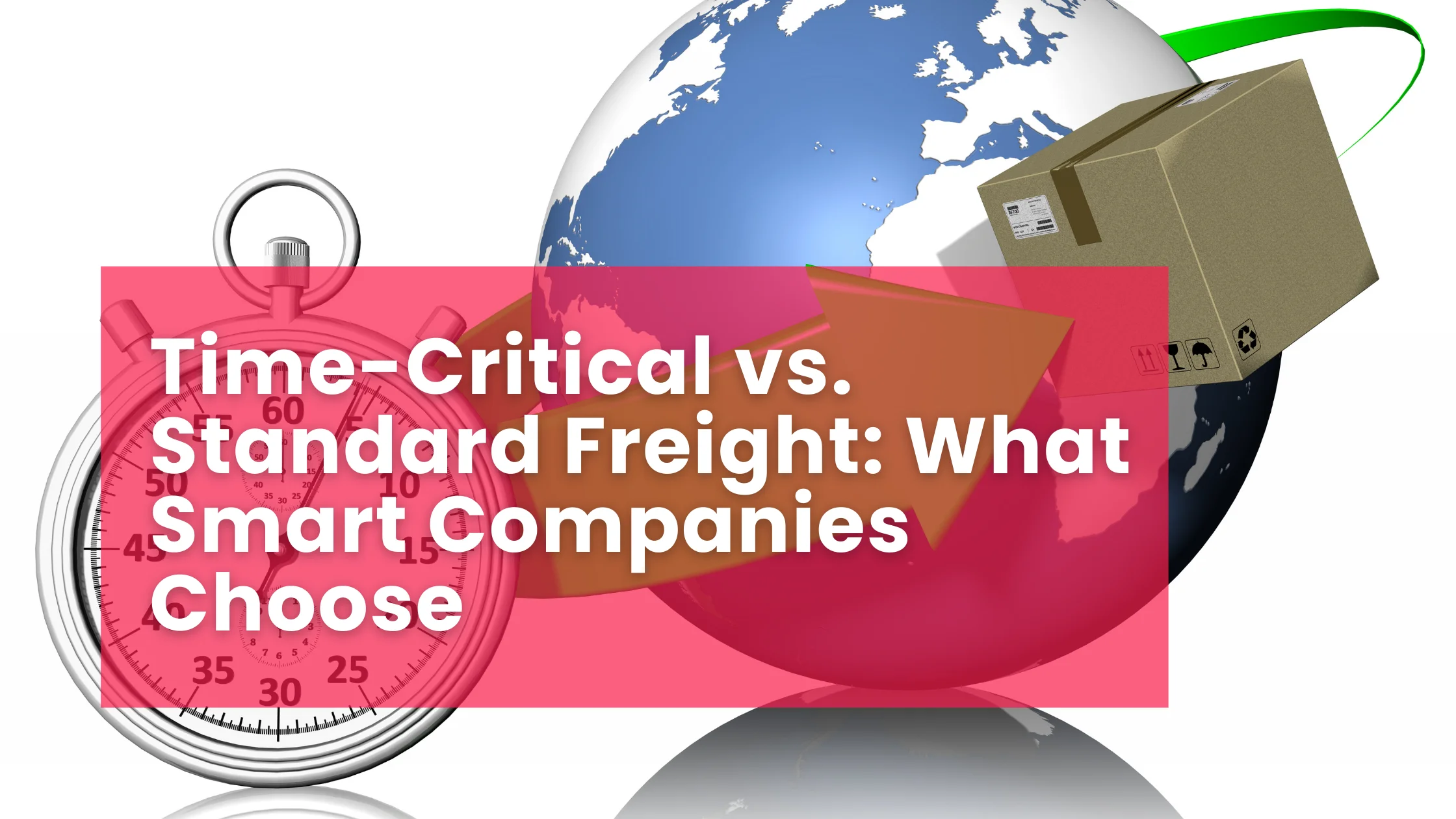 Time-Critical vs. Standard Freight: What Smart Companies Choose