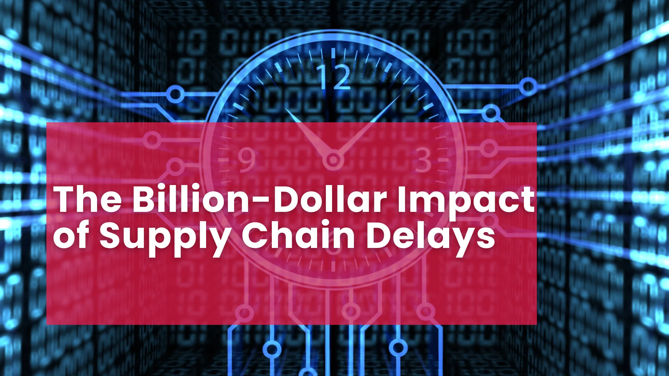 The Billion-Dollar Impact of Supply Chain Delays
