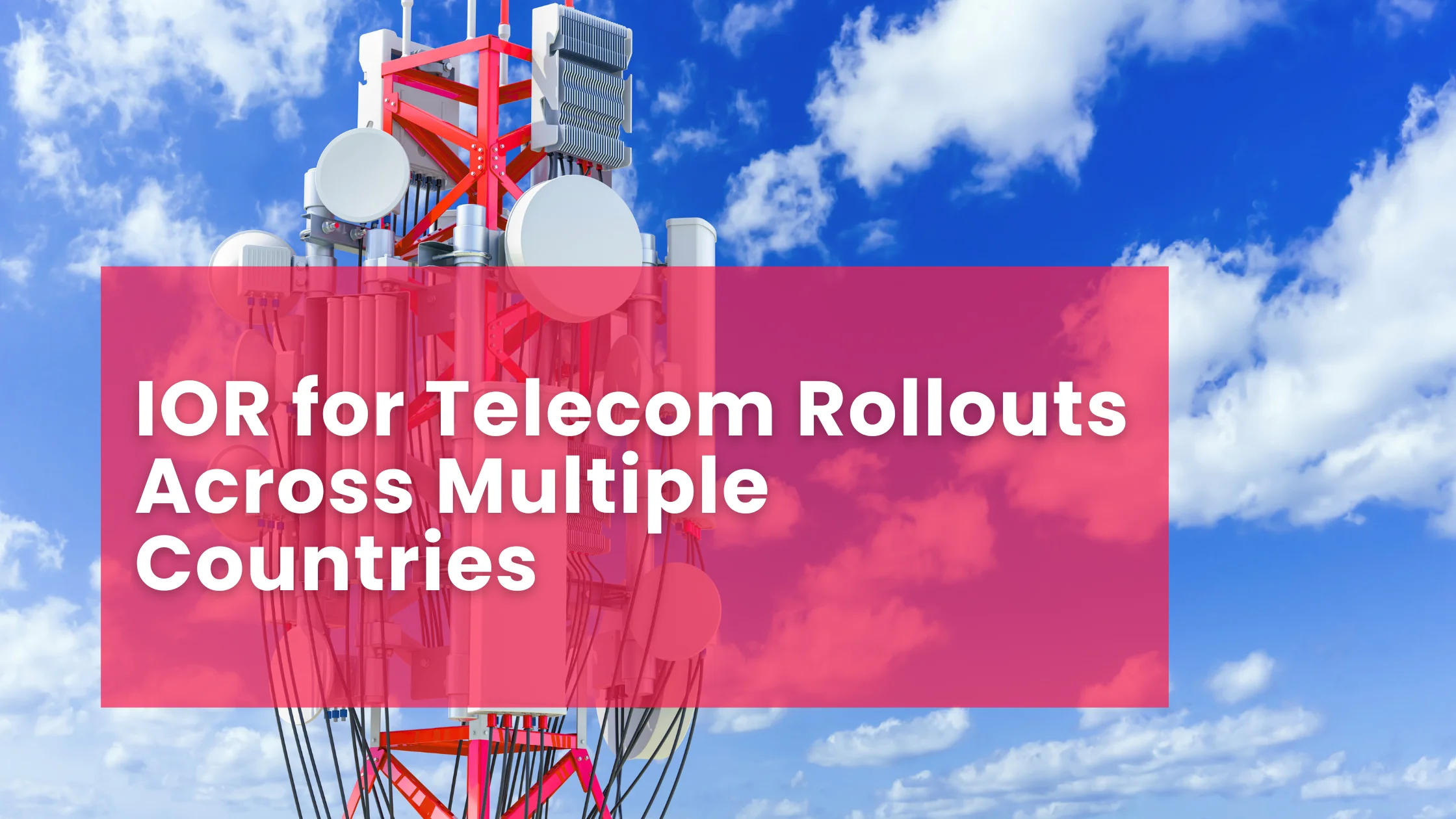 IOR for Telecom Rollouts Across Multiple Countries