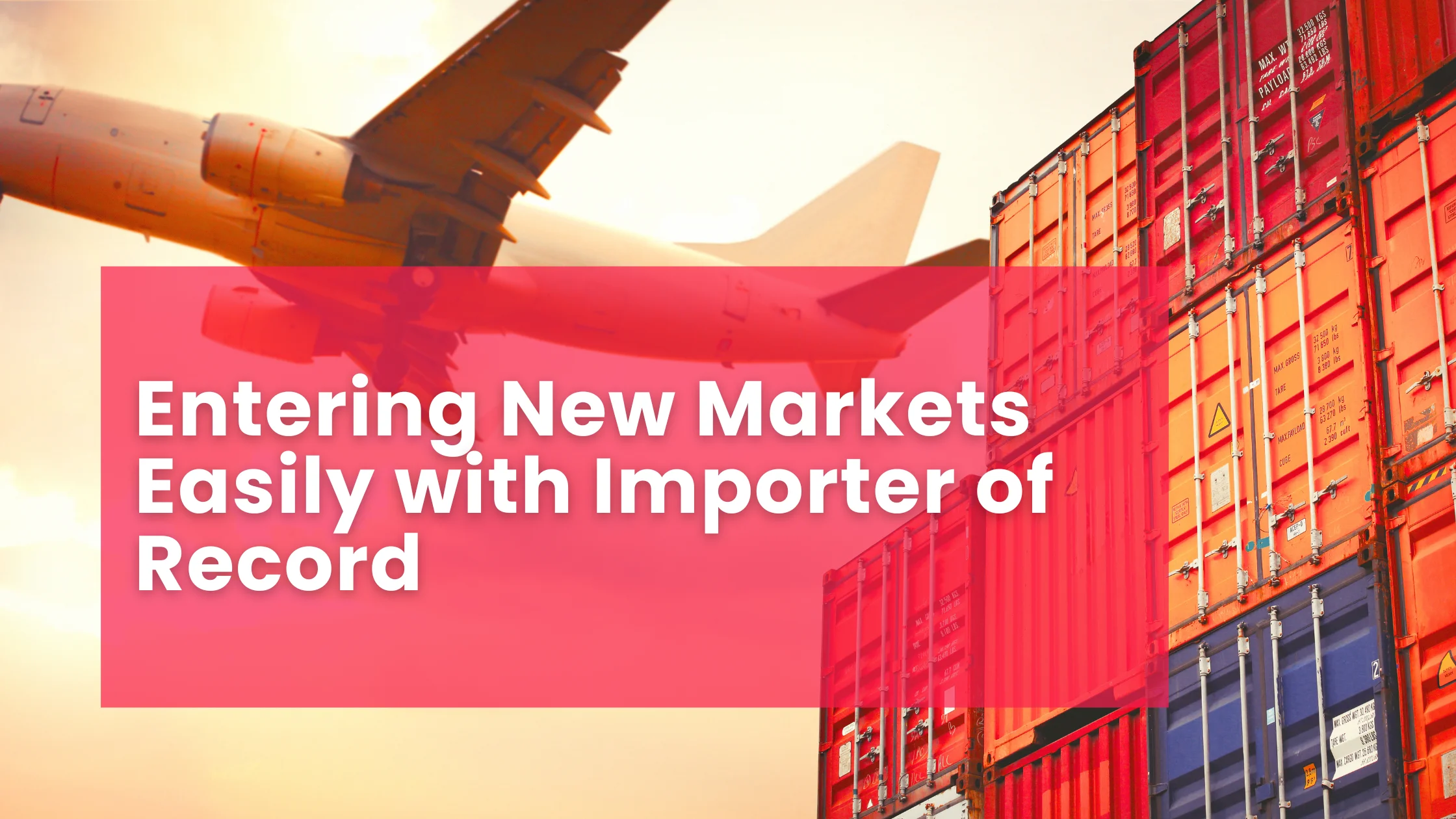 Entering New Markets Easily with Importer of Record