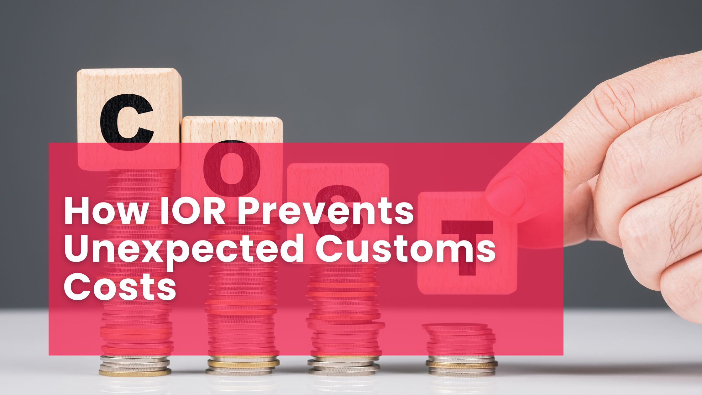 How IOR Prevents Unexpected Customs Costs