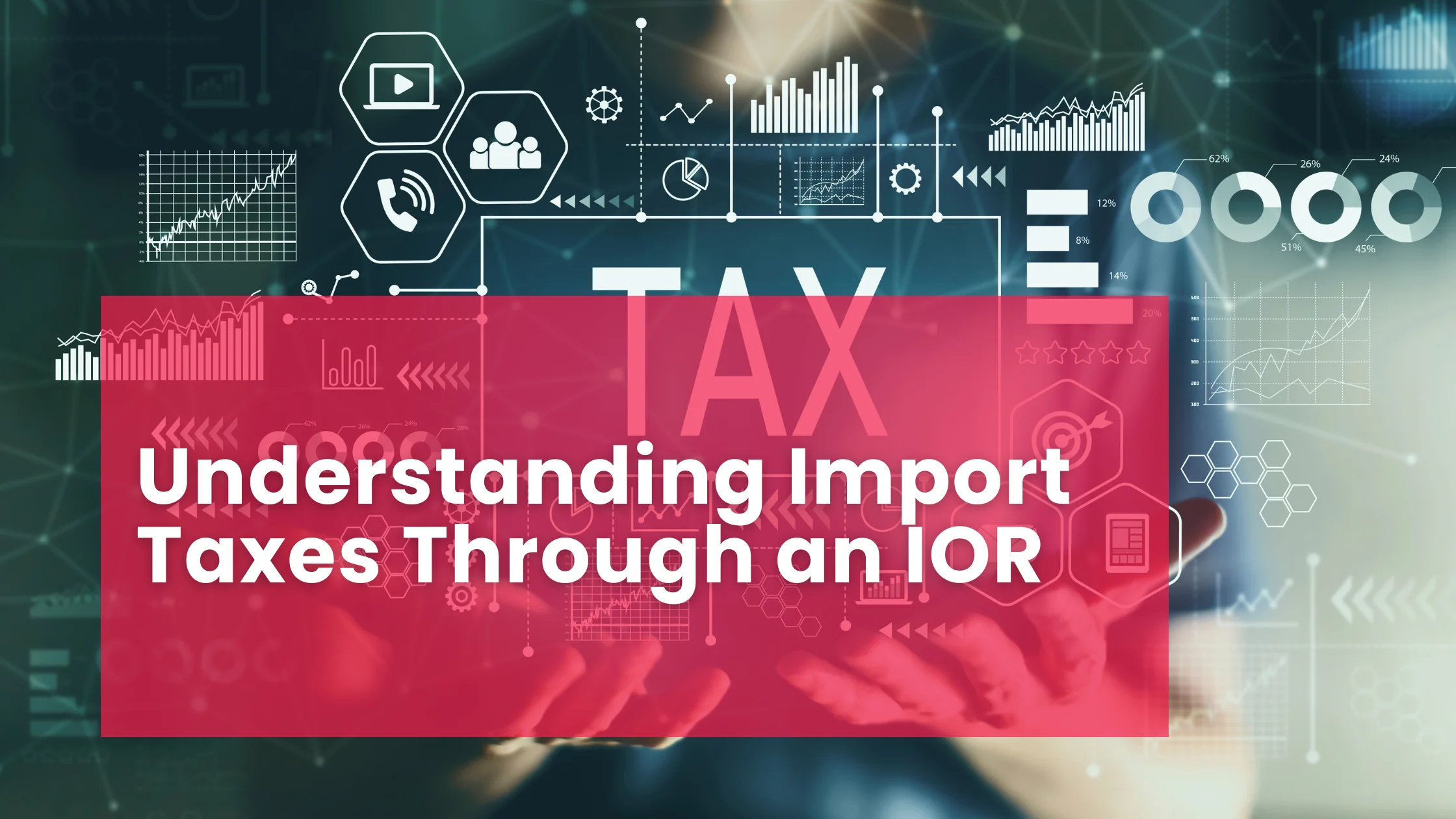Understanding Import Taxes Through an IOR
