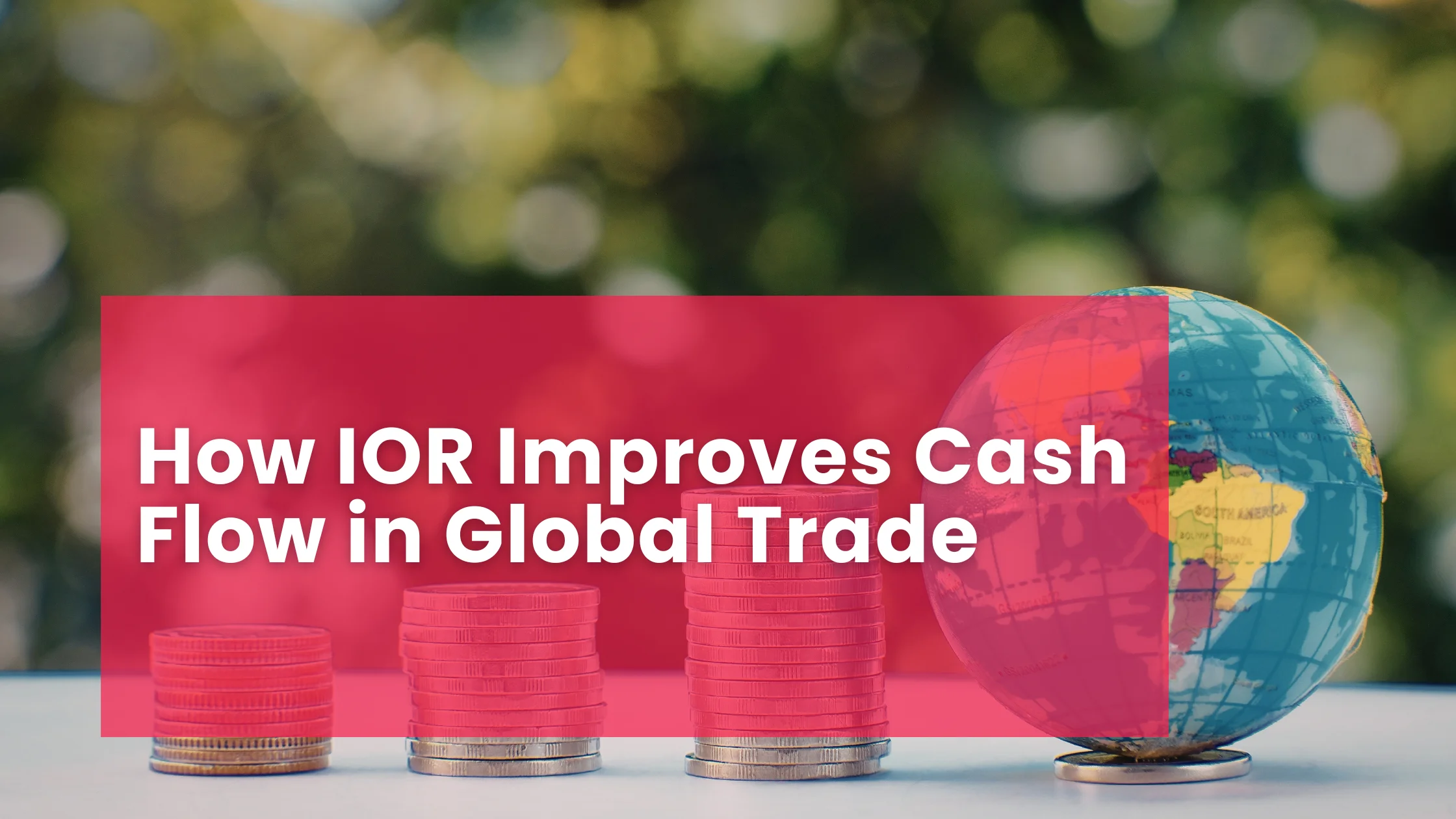 How IOR Improves Cash Flow in Global Trade