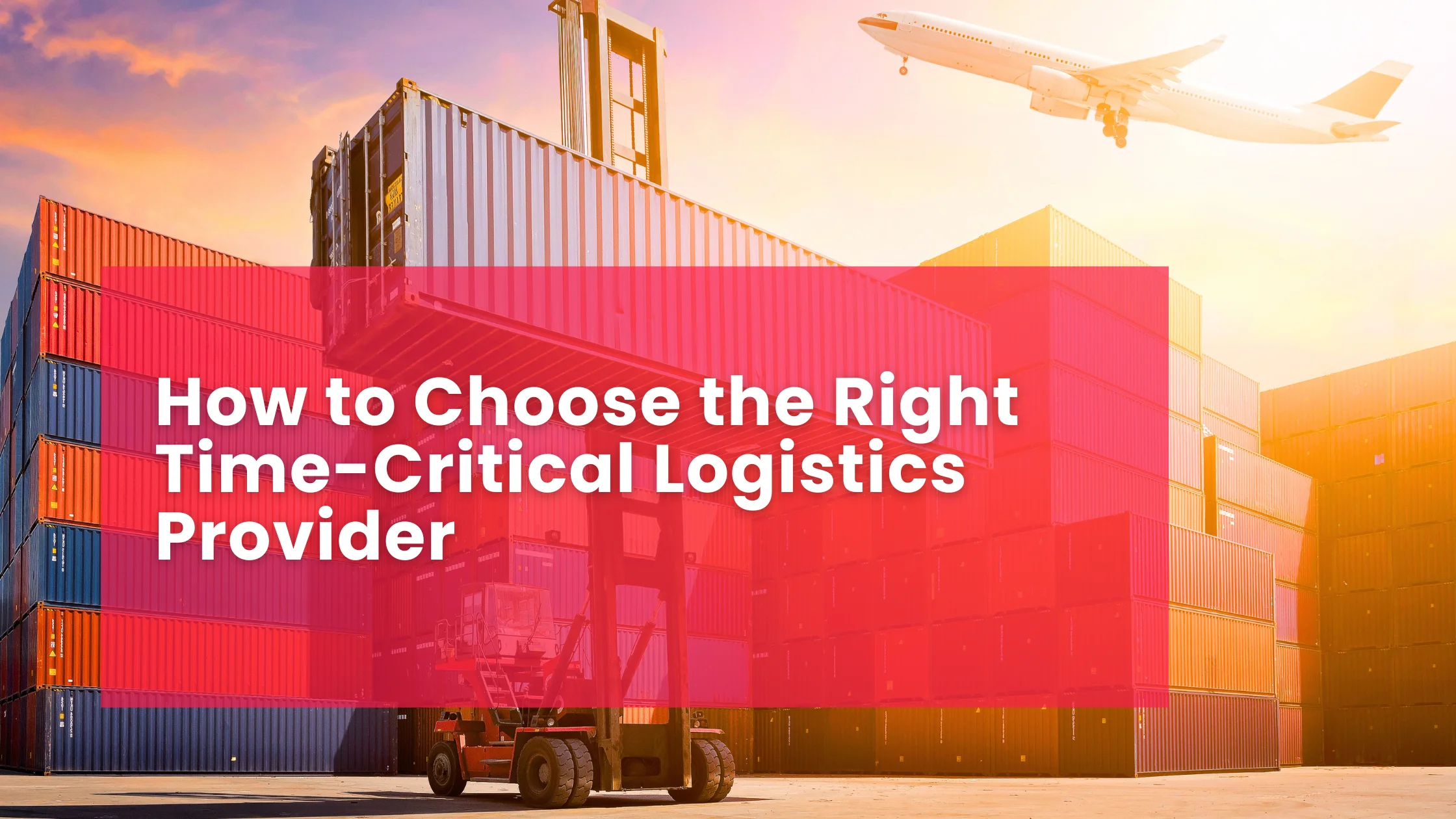 How to Choose the Right Time-Critical Logistics Provider