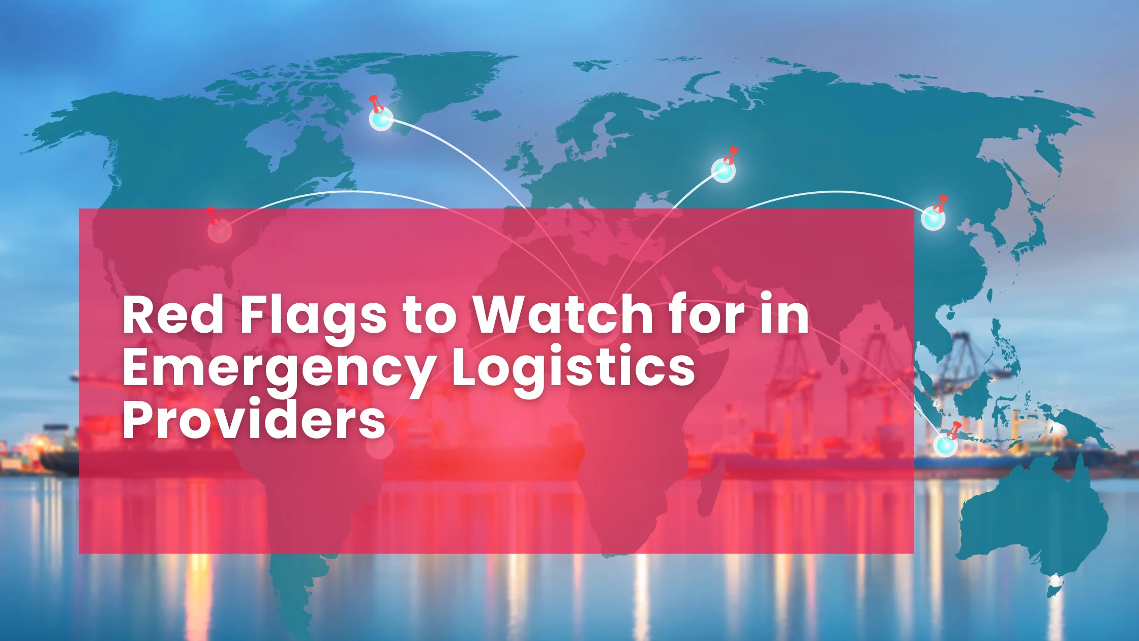 Red Flags to Watch for in Emergency Logistics Providers