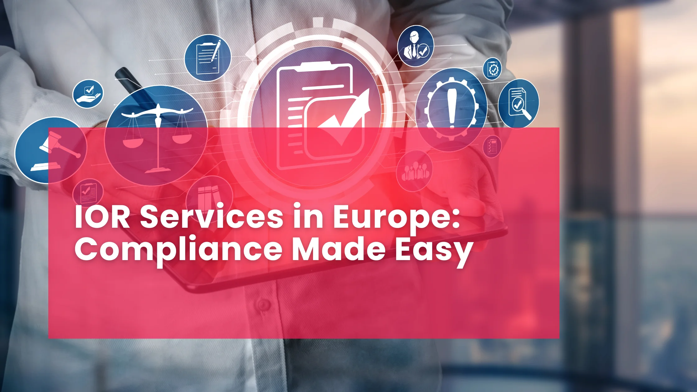 IOR Services in Europe: Compliance Made Easy