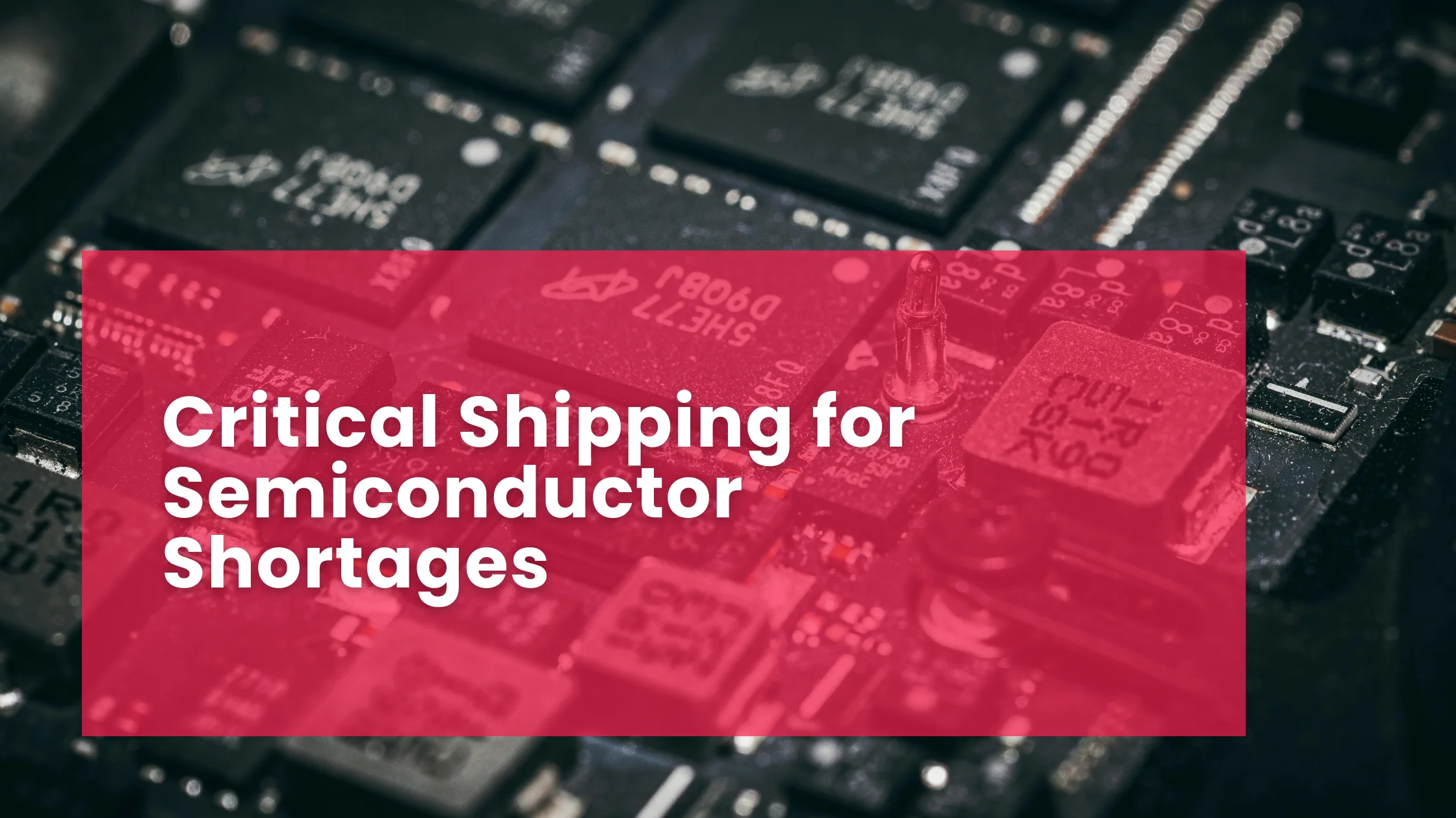 Critical Shipping for Semiconductor Shortages