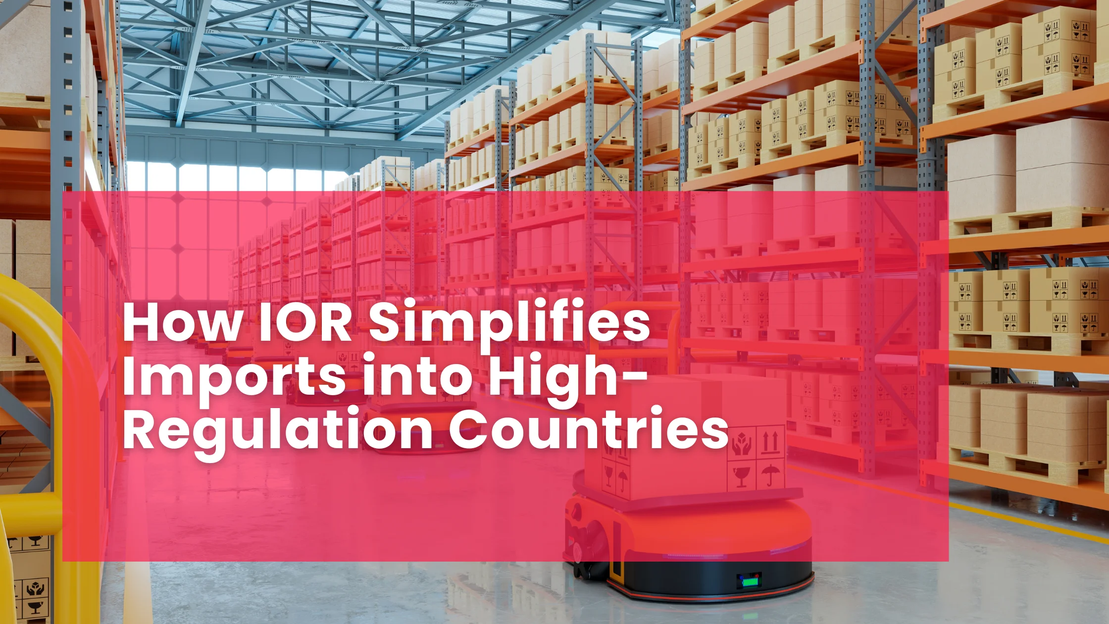 How IOR Simplifies Imports into High-Regulation Countries