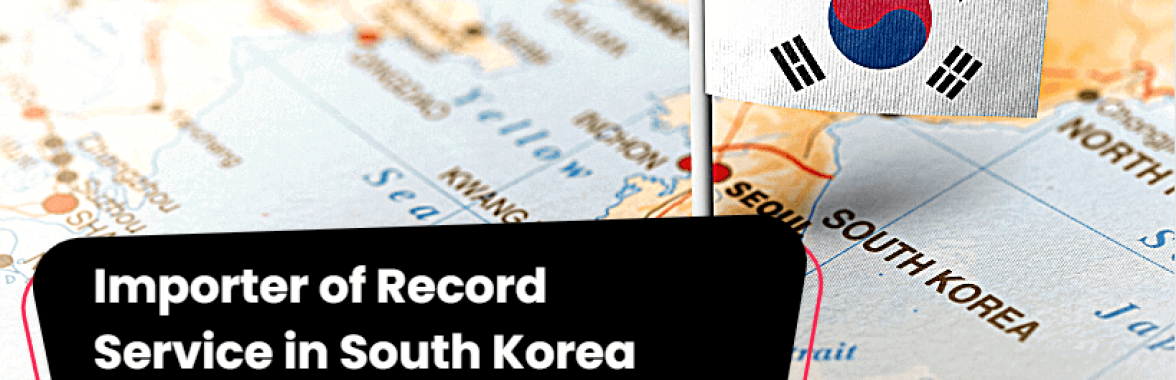 Importer of record service South Korea